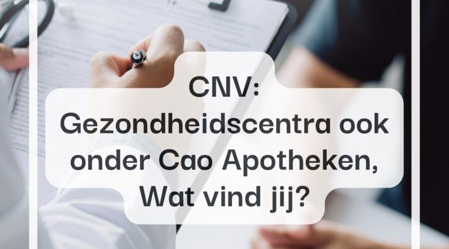 CNV: Gezondheidscentra ook onder Cao Apotheken, Wat vind jij?